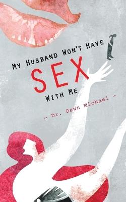My Husband Won't Have Sex With Me - Dawn Michael - cover