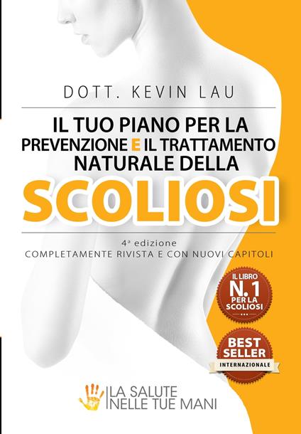 Il tuo piano per la prevenzione e il trattamento naturale della scoliosi (4a edizione): Il più efficace programma e libro di esercizi per una colonna vertebrale più forte e più dritta. - Kevin Lau - ebook