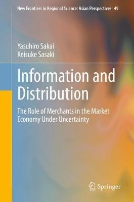 Information and Distribution: The Role of Merchants in the Market Economy Under Uncertainty - Yasuhiro Sakai,Keisuke Sasaki - cover