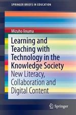 Learning and Teaching with Technology in the Knowledge Society: New Literacy, Collaboration and Digital Content