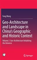 Geo-Architecture and Landscape in China’s Geographic and Historic Context: Volume 2  Geo-Architecture Inhabiting the Universe - Fang Wang - cover