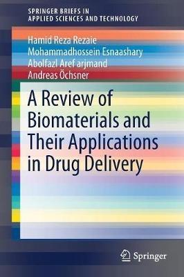 A Review of Biomaterials and Their Applications in Drug Delivery - Hamid Reza Rezaie,Mohammadhossein Esnaashary,Abolfazl Aref arjmand - cover