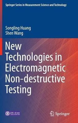 New Technologies in Electromagnetic Non-destructive Testing - Songling Huang,Shen Wang - cover