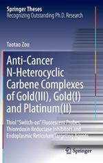 Anti-Cancer N-Heterocyclic Carbene Complexes of Gold(III), Gold(I) and Platinum(II): Thiol “Switch-on” Fluorescent Probes, Thioredoxin Reductase Inhibitors and Endoplasmic Reticulum Targeting Agents