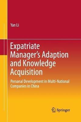 Expatriate Manager’s Adaption and Knowledge Acquisition: Personal Development in Multi-National Companies in China - Yan Li - cover