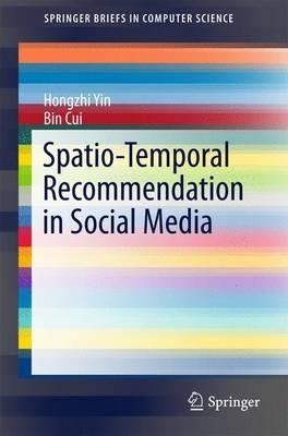 Spatio-Temporal Recommendation in Social Media - Hongzhi Yin,Bin Cui - cover