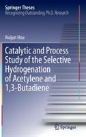 Catalytic and Process Study of the Selective Hydrogenation of Acetylene and 1,3-Butadiene - Ruijun Hou - cover