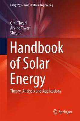 Handbook of Solar Energy: Theory, Analysis and Applications - G. N. Tiwari,Arvind Tiwari,Shyam - cover