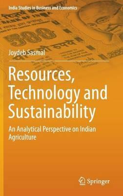 Resources, Technology and Sustainability: An Analytical Perspective on Indian Agriculture - Joydeb Sasmal - cover