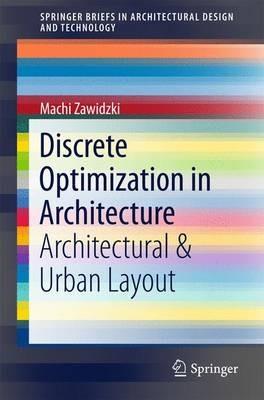 Discrete Optimization in Architecture: Architectural & Urban Layout - Machi Zawidzki - cover