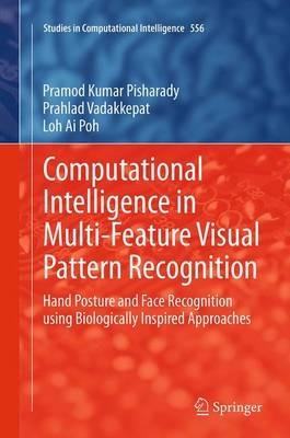 Computational Intelligence in Multi-Feature Visual Pattern Recognition: Hand Posture and Face Recognition using Biologically Inspired Approaches - Pramod Kumar Pisharady,Prahlad Vadakkepat,Loh Ai Poh - cover