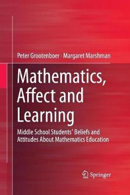 Mathematics, Affect and Learning: Middle School Students’ Beliefs and Attitudes About Mathematics Education - Peter Grootenboer,Margaret Marshman - cover