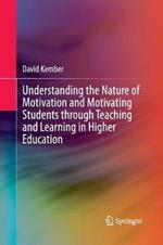 Understanding the Nature of Motivation and Motivating Students through Teaching and Learning in Higher Education