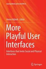More Playful User Interfaces: Interfaces that Invite Social and Physical Interaction