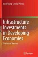 Infrastructure Investments in Developing Economies: The Case of Vietnam - Giang Dang,Low Sui Pheng - cover