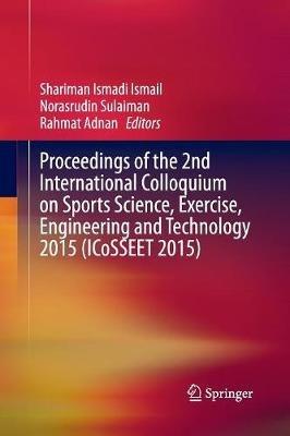 Proceedings of the 2nd International Colloquium on Sports Science, Exercise, Engineering and Technology 2015 (ICoSSEET 2015) - cover