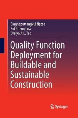 Quality Function Deployment for Buildable and Sustainable Construction - Singhaputtangkul Natee,Sui Pheng Low,Evelyn A. L. Teo - cover