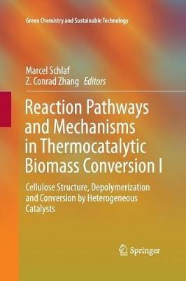 Reaction Pathways and Mechanisms in Thermocatalytic Biomass Conversion I: Cellulose Structure, Depolymerization and Conversion by Heterogeneous Catalysts - cover