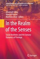 In the Realm of the Senses: Social Aesthetics and the Sensory Dynamics of Privilege - cover