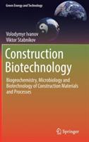 Construction Biotechnology: Biogeochemistry, Microbiology and Biotechnology of Construction Materials and Processes - Volodymyr Ivanov,Viktor Stabnikov - cover