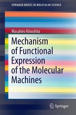 Mechanism of Functional Expression of the Molecular Machines - Masahiro Kinoshita - cover