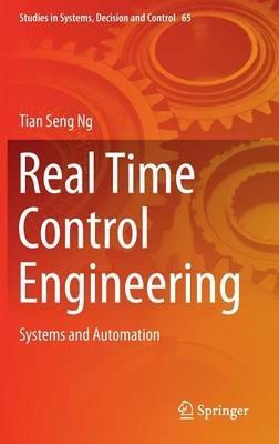 Real Time Control Engineering: Systems And Automation - Tian Seng Ng - cover