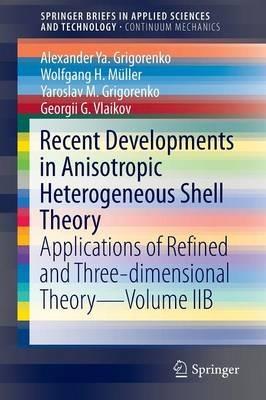 Recent Developments in Anisotropic Heterogeneous Shell Theory: Applications of Refined and Three-dimensional Theory—Volume IIB - Alexander Ya. Grigorenko,Wolfgang H. Müller,Yaroslav M. Grigorenko - cover