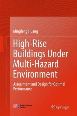 High-Rise Buildings under Multi-Hazard Environment: Assessment and Design for Optimal Performance - Mingfeng Huang - cover