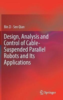Design, Analysis and Control of Cable-Suspended Parallel Robots and Its Applications - Bin Zi,Sen Qian - cover