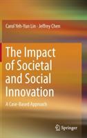 The Impact of Societal and Social Innovation: A Case-Based Approach - Carol Yeh-Yun Lin,Jeffrey Chen - cover