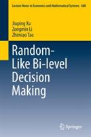Random-Like Bi-level Decision Making - Jiuping Xu,Zongmin Li,Zhimiao Tao - cover