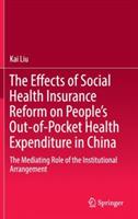 The Effects of Social Health Insurance Reform on People’s Out-of-Pocket Health Expenditure in China: The Mediating Role of the Institutional Arrangement - Kai Liu - cover