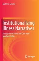Institutionalizing Illness Narratives: Discourses on Fever and Care from Southern India - Mathew George - cover
