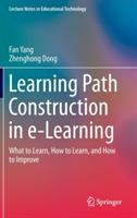 Learning Path Construction in e-Learning: What to Learn, How to Learn, and How to Improve - Fan Yang,Zhenghong Dong - cover