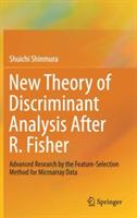 New Theory of Discriminant Analysis After R. Fisher: Advanced Research by the Feature Selection Method for Microarray Data - Shuichi Shinmura - cover