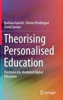 Theorising Personalised Education: Electronically Mediated Higher Education - Barbara Garrick,Donna Pendergast,David Geelan - cover