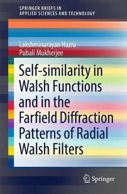 Self-similarity in Walsh Functions and in the Farfield Diffraction Patterns of Radial Walsh Filters - Lakshminarayan Hazra,Pubali Mukherjee - cover