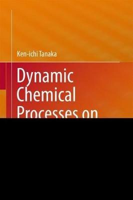 Dynamic Chemical Processes on Solid Surfaces: Chemical Reactions and Catalysis - Ken-ichi Tanaka - cover