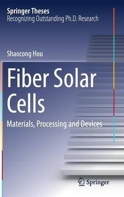 Fiber Solar Cells: Materials, Processing and Devices - Shaocong Hou - cover