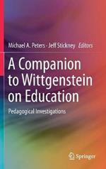 A Companion to Wittgenstein on Education: Pedagogical Investigations