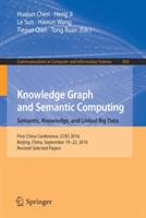 Knowledge Graph and Semantic Computing: Semantic, Knowledge, and Linked Big Data: First China Conference, CCKS 2016, Beijing, China, September 19-22, 2016, Revised Selected Papers - cover