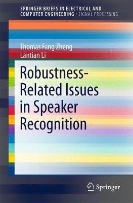 Robustness-Related Issues in Speaker Recognition - Thomas Fang Zheng,Lantian Li - cover