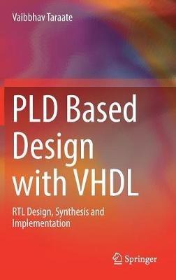 PLD Based Design with VHDL: RTL Design, Synthesis and Implementation - Vaibbhav Taraate - cover