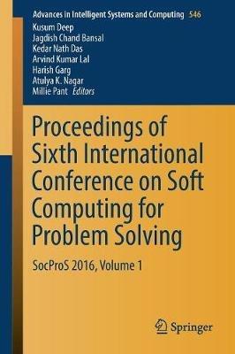 Proceedings of Sixth International Conference on Soft Computing for Problem Solving: SocProS 2016, Volume 1 - cover