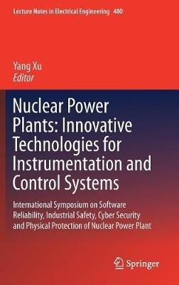 Nuclear Power Plants: Innovative Technologies for Instrumentation and Control Systems: International Symposium on Software Reliability, Industrial Safety, Cyber Security and Physical Protection of Nuclear Power Plant - cover