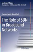 The Role of SDN in Broadband Networks - Hassan Habibi Gharakheili - cover
