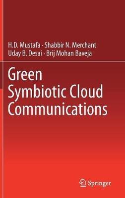 Green Symbiotic Cloud Communications - H.D Mustafa,Shabbir N. Merchant,Uday B. Desai - cover