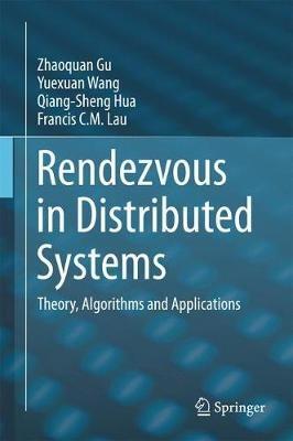 Rendezvous in Distributed Systems: Theory, Algorithms and Applications - Zhaoquan Gu,Yuexuan Wang,Qiang-Sheng Hua - cover
