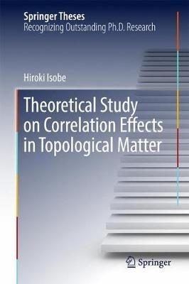 Theoretical Study on Correlation Effects in Topological Matter - Hiroki Isobe - cover