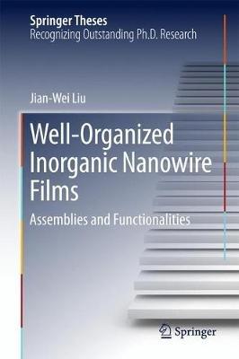 Well-Organized Inorganic Nanowire Films: Assemblies and Functionalities - Jian-Wei Liu - cover